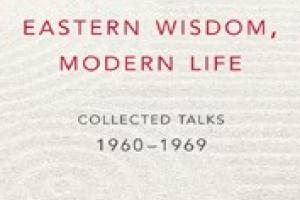 Eastern Wisdom, Modern Life: Collected Talks, 1960-1969